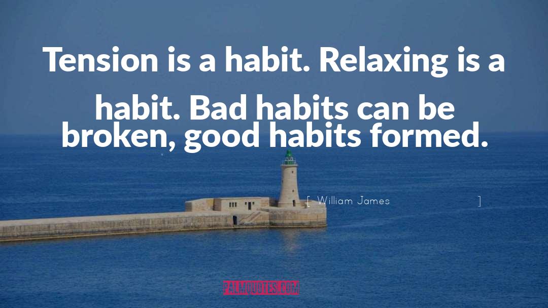 William James Quotes: Tension is a habit. Relaxing