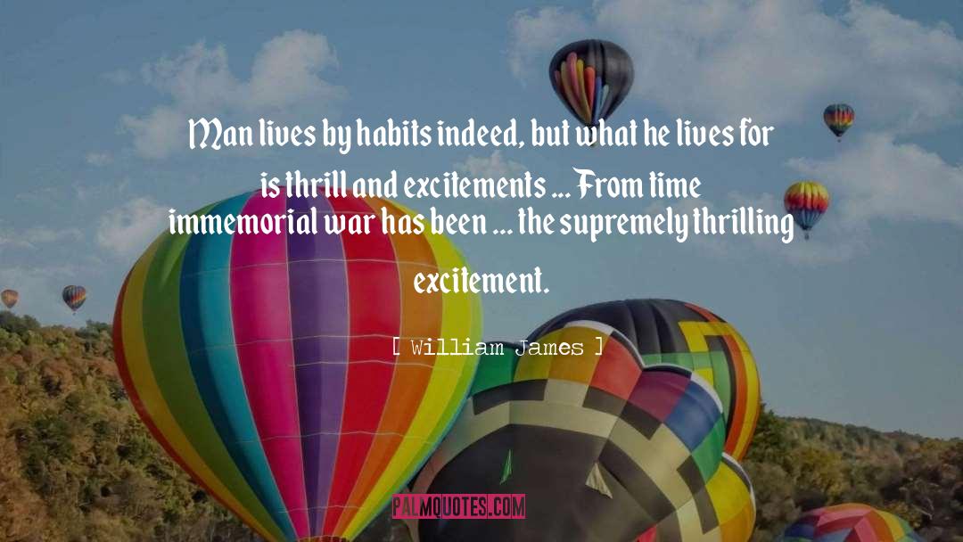 William James Quotes: Man lives by habits indeed,