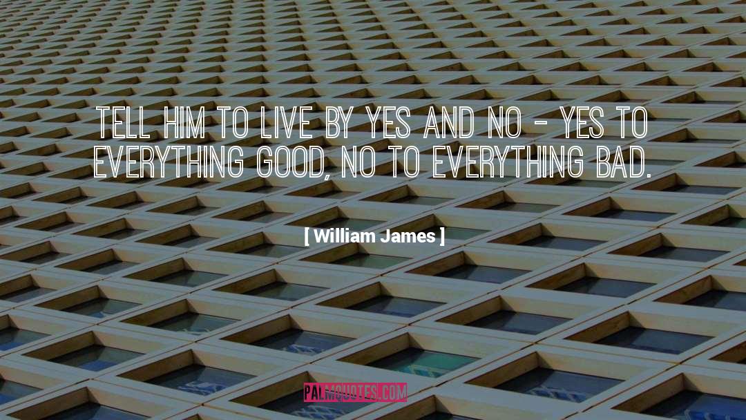 William James Quotes: Tell him to live by