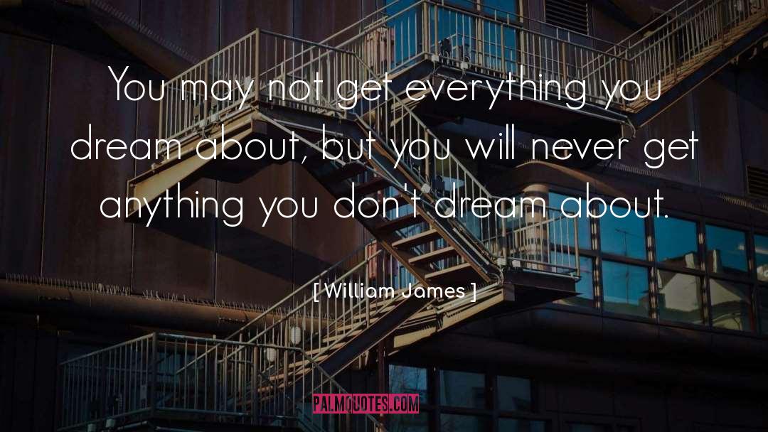 William James Quotes: You may not get everything