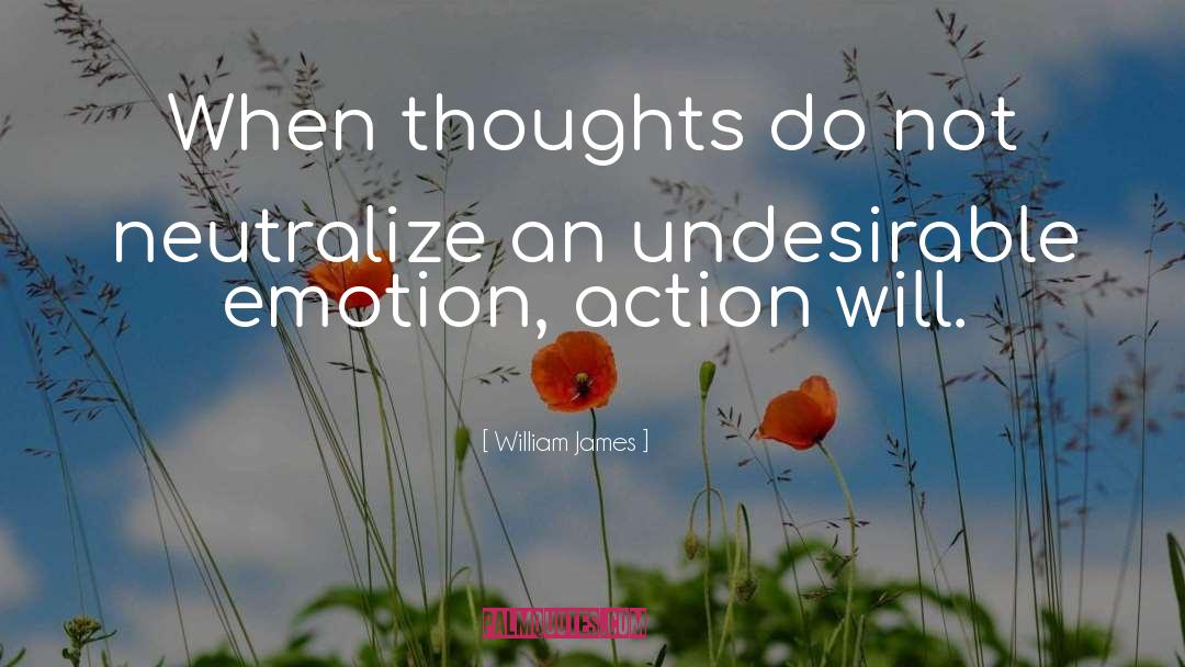 William James Quotes: When thoughts do not neutralize