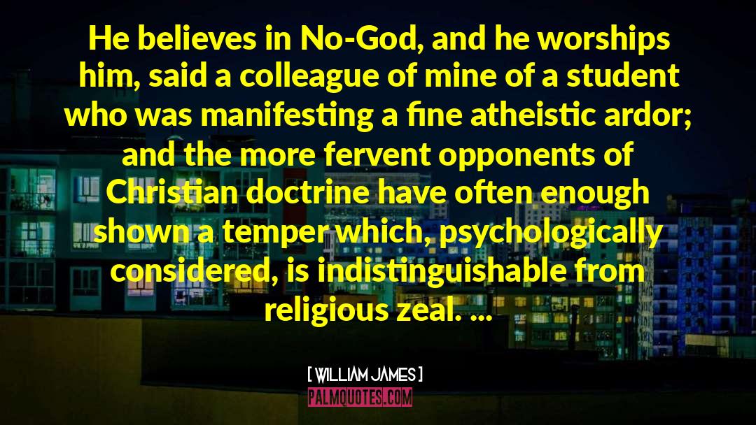 William James Quotes: He believes in No-God, and