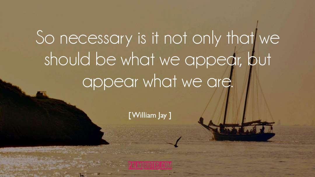 William Jay Quotes: So necessary is it not