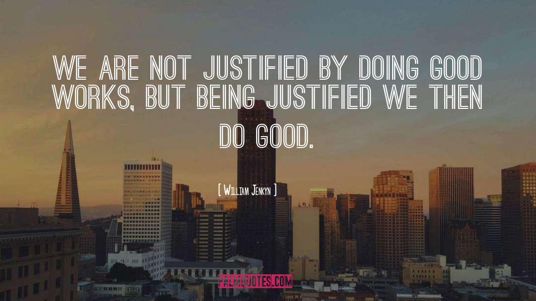 William Jenkyn Quotes: We are not justified by