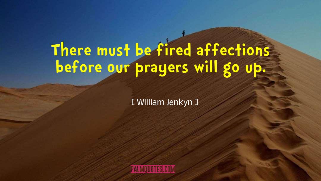 William Jenkyn Quotes: There must be fired affections