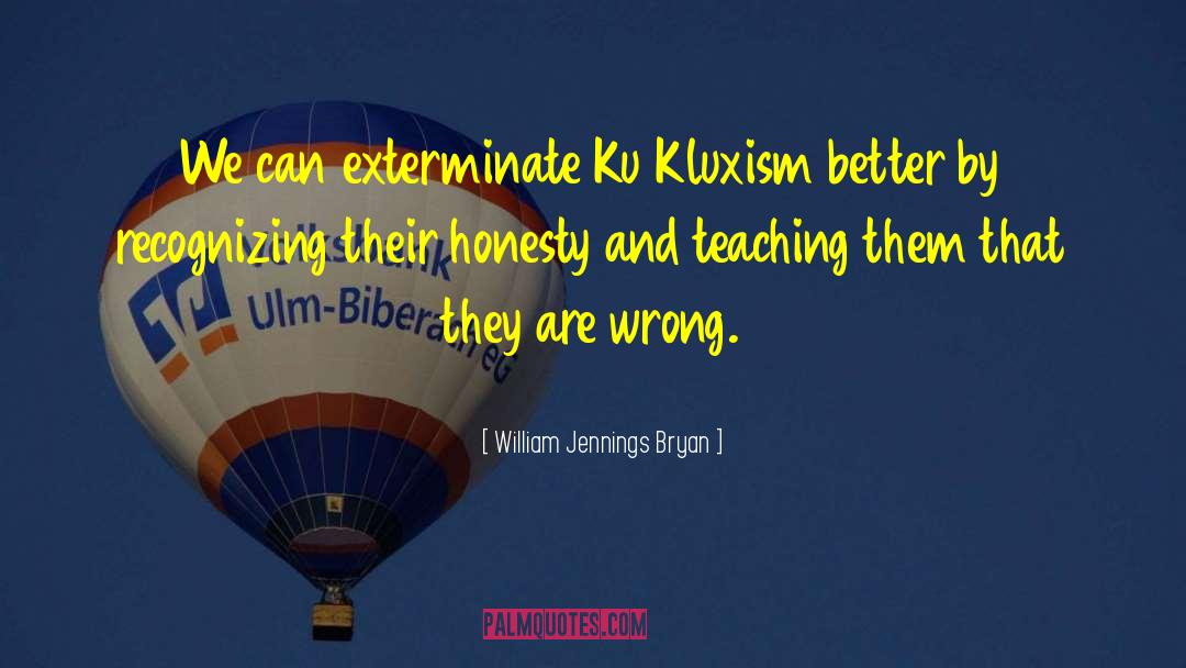 William Jennings Bryan Quotes: We can exterminate Ku Kluxism