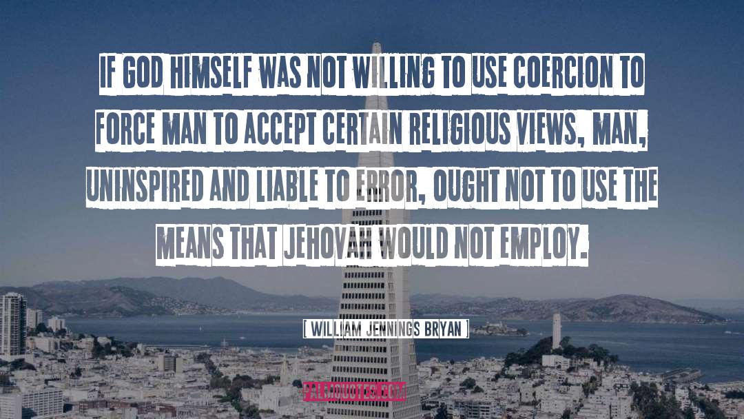 William Jennings Bryan Quotes: If God himself was not