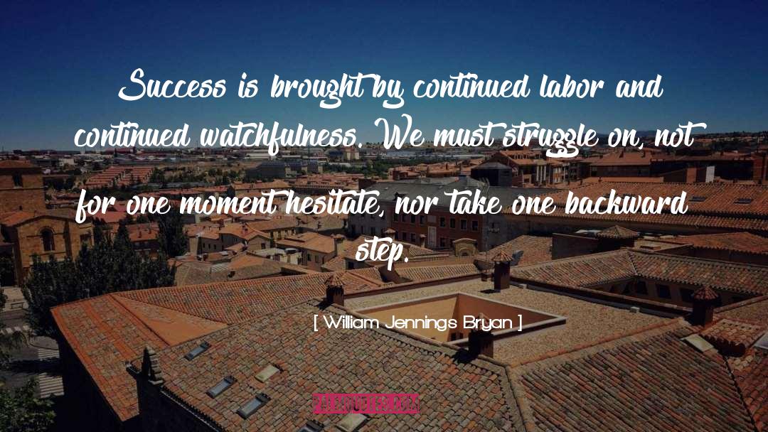 William Jennings Bryan Quotes: Success is brought by continued