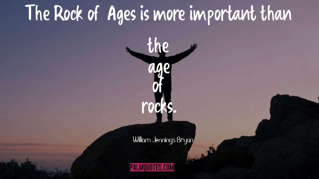 William Jennings Bryan Quotes: The Rock of Ages is