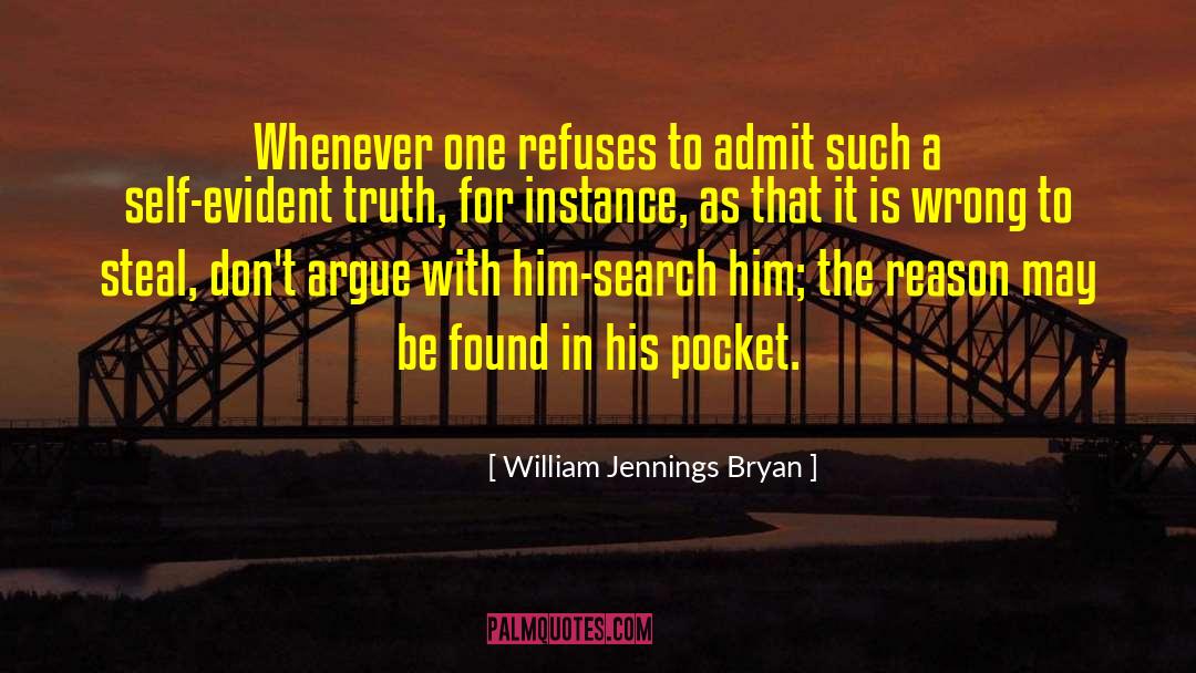 William Jennings Bryan Quotes: Whenever one refuses to admit