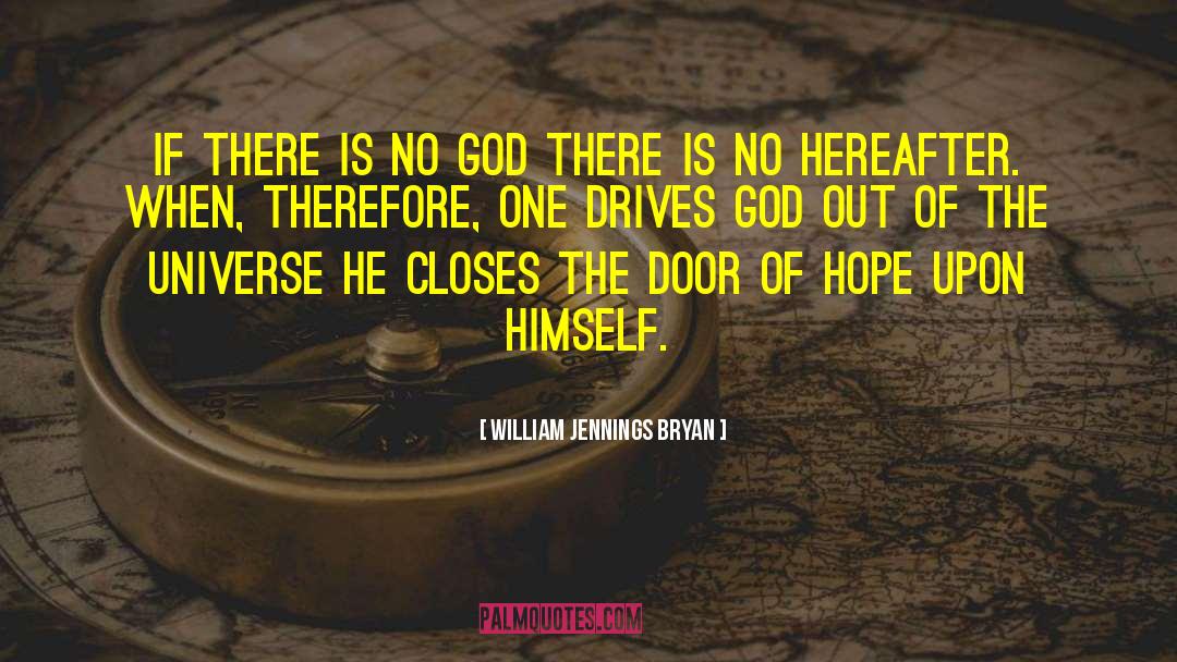 William Jennings Bryan Quotes: If there is no God