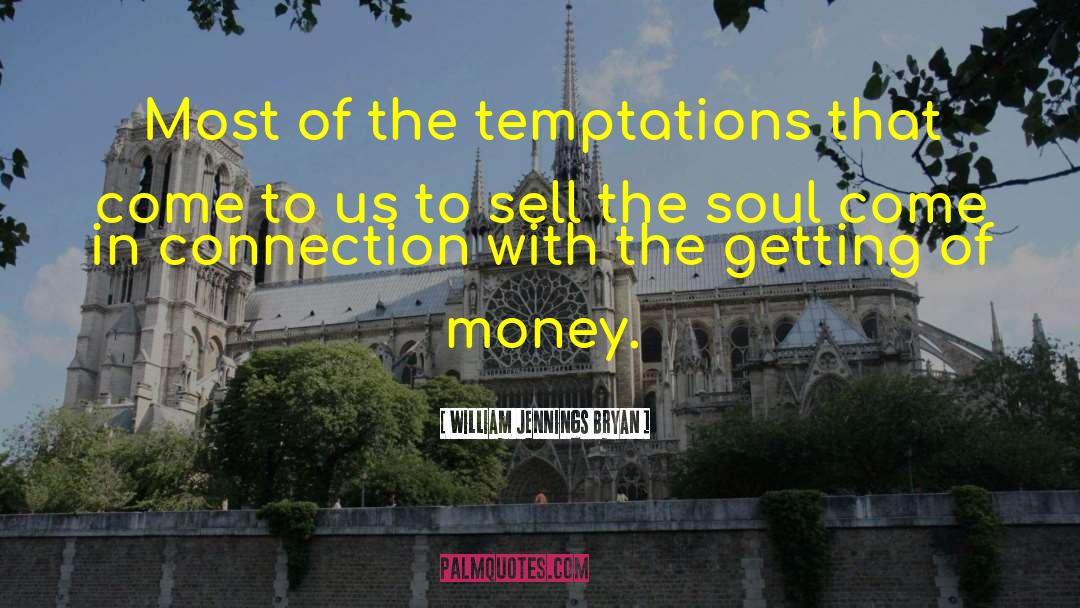 William Jennings Bryan Quotes: Most of the temptations that