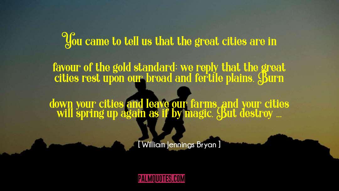 William Jennings Bryan Quotes: You came to tell us