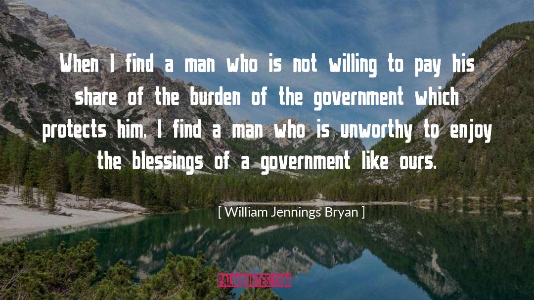 William Jennings Bryan Quotes: When I find a man