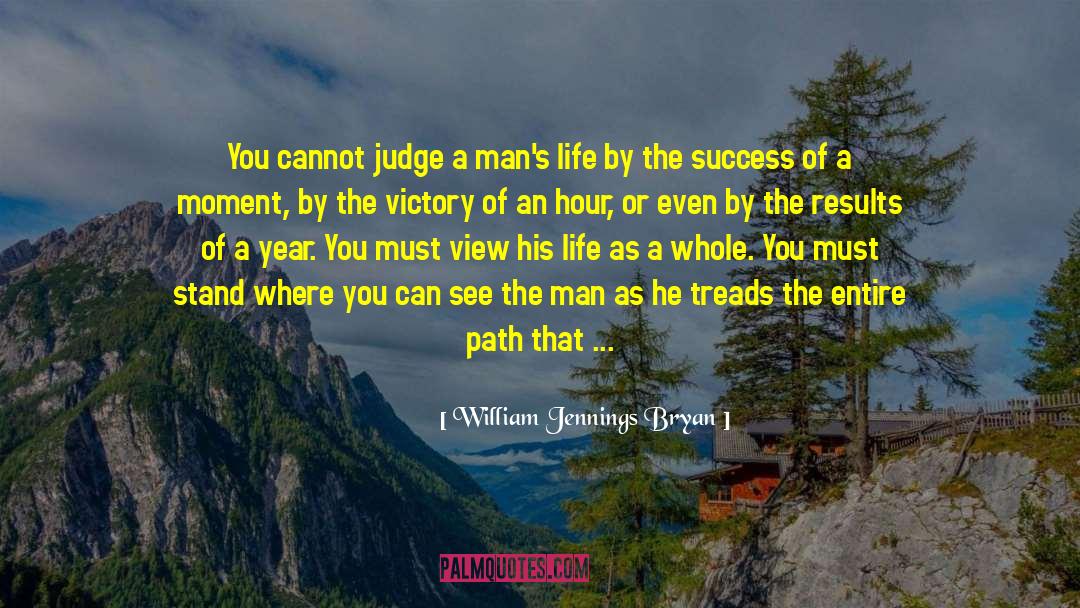 William Jennings Bryan Quotes: You cannot judge a man's