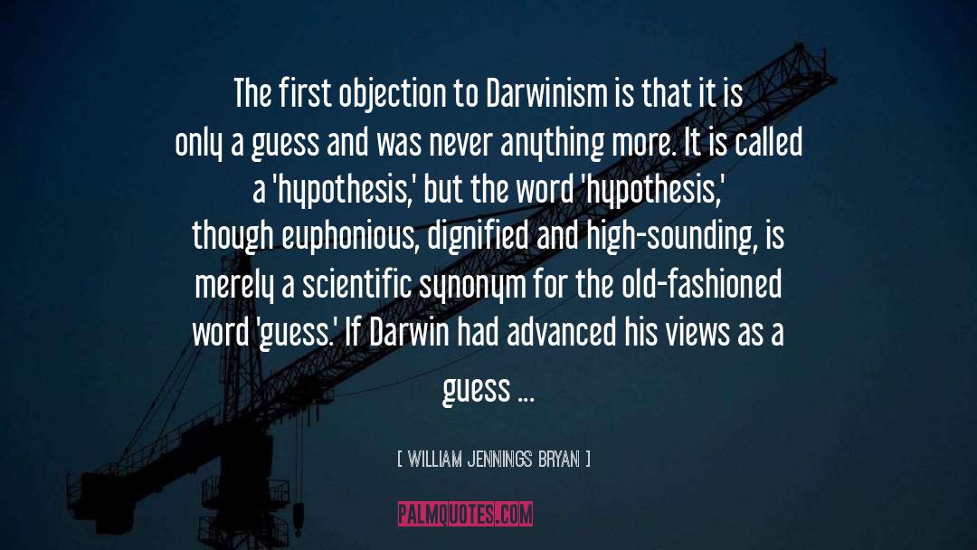 William Jennings Bryan Quotes: The first objection to Darwinism