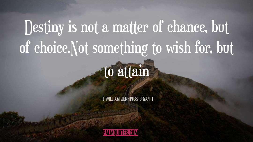 William Jennings Bryan Quotes: Destiny is not a matter