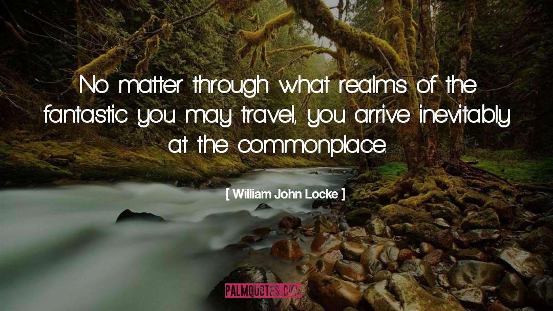 William John Locke Quotes: No matter through what realms