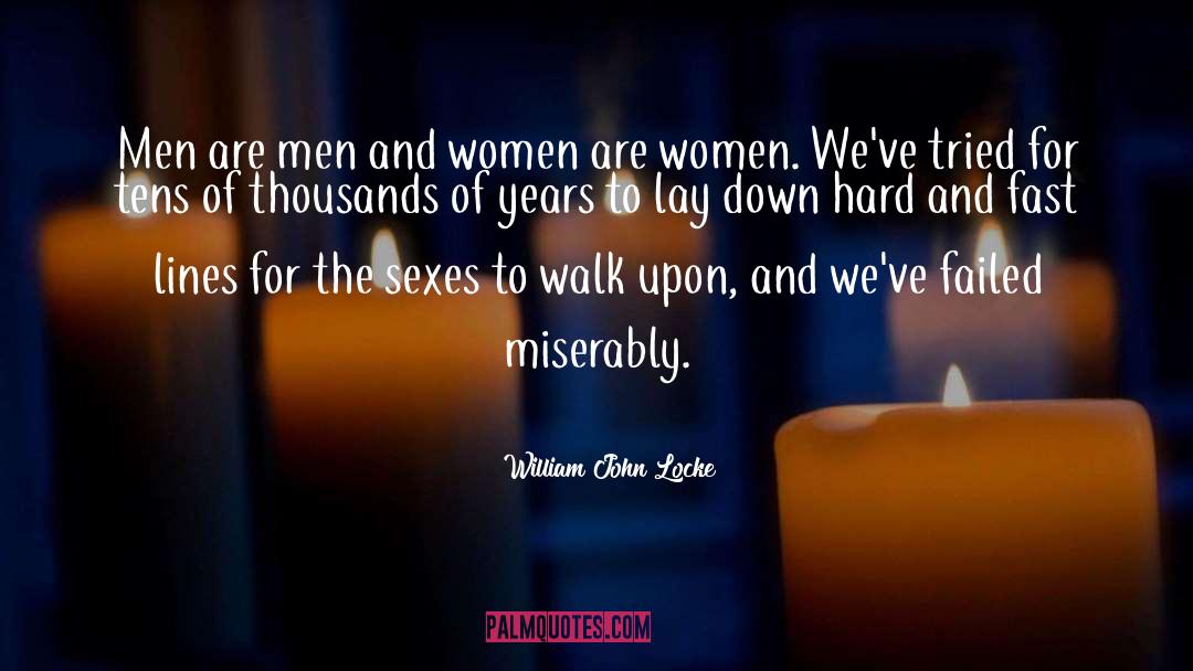 William John Locke Quotes: Men are men and women