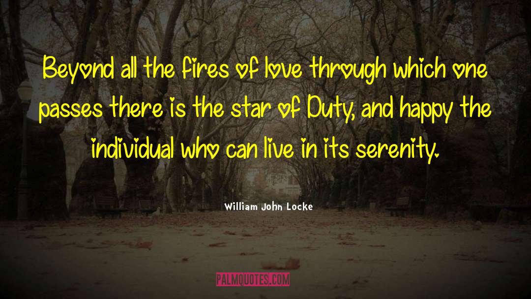 William John Locke Quotes: Beyond all the fires of