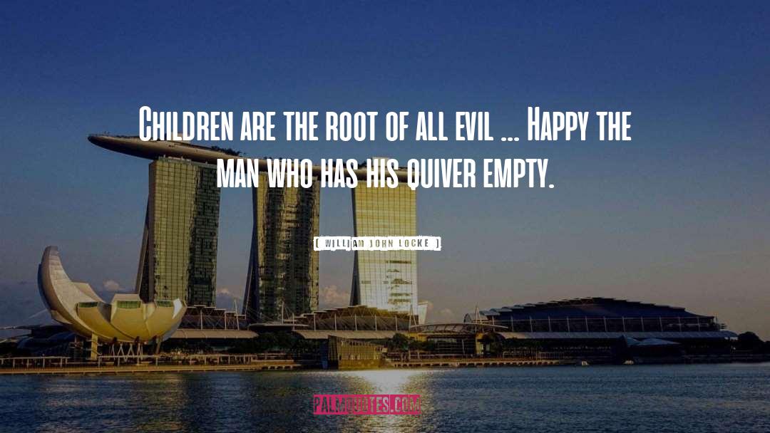William John Locke Quotes: Children are the root of
