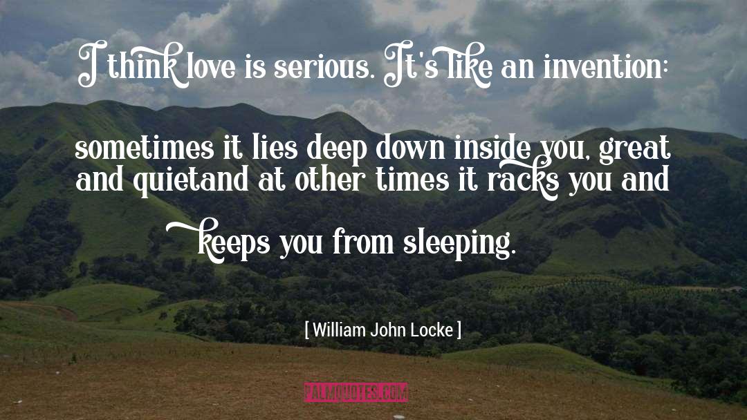 William John Locke Quotes: I think love is serious.