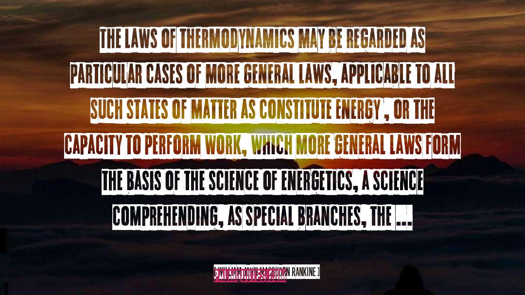 William John Macquorn Rankine Quotes: The laws of thermodynamics may