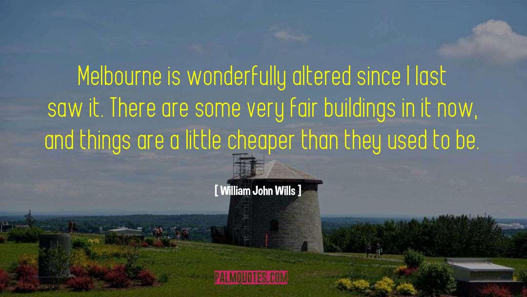 William John Wills Quotes: Melbourne is wonderfully altered since