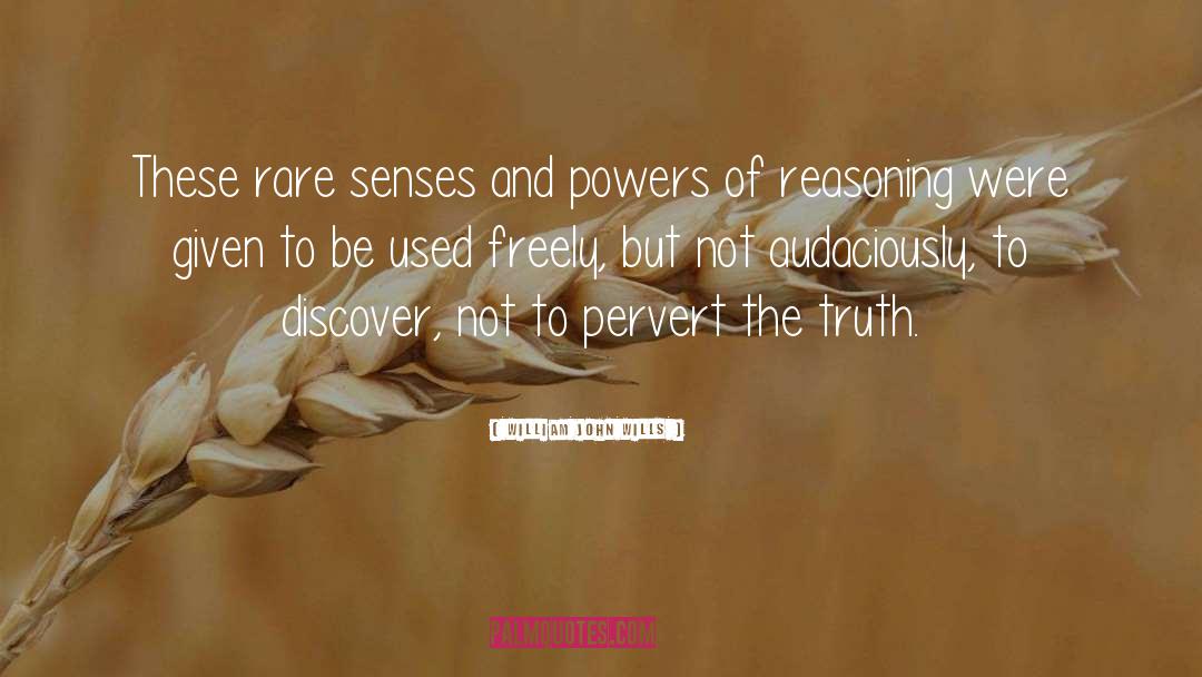 William John Wills Quotes: These rare senses and powers