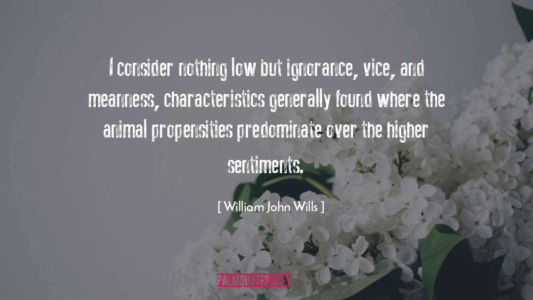 William John Wills Quotes: I consider nothing low but