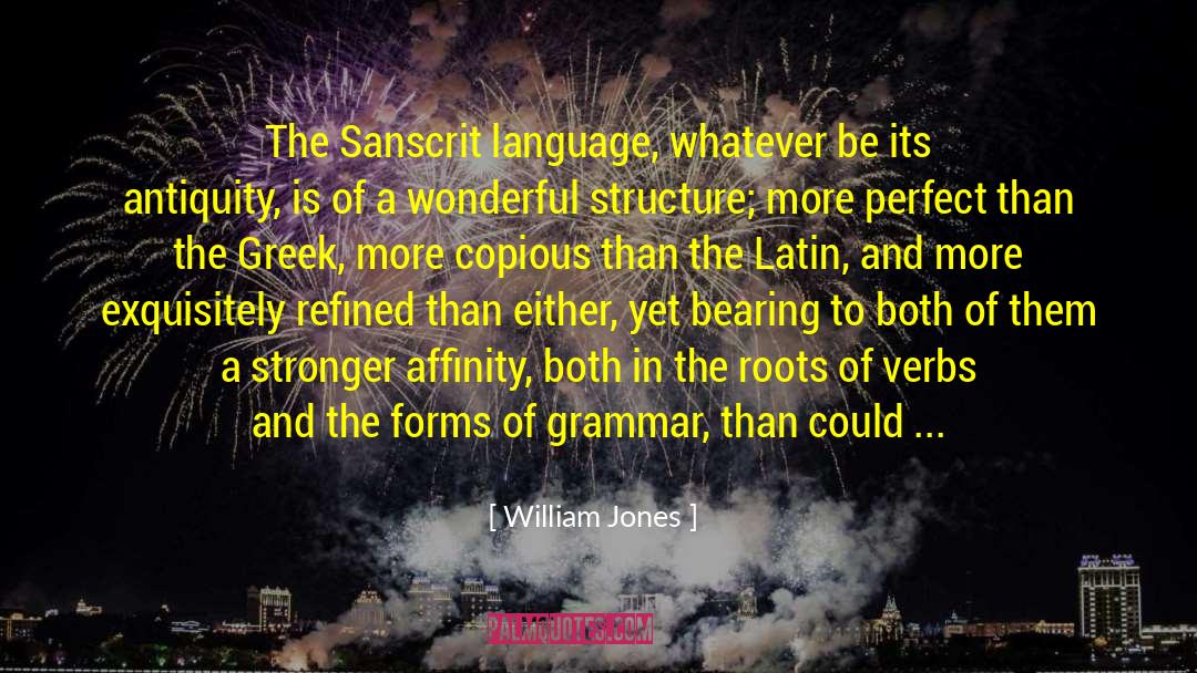 William Jones Quotes: The Sanscrit language, whatever be