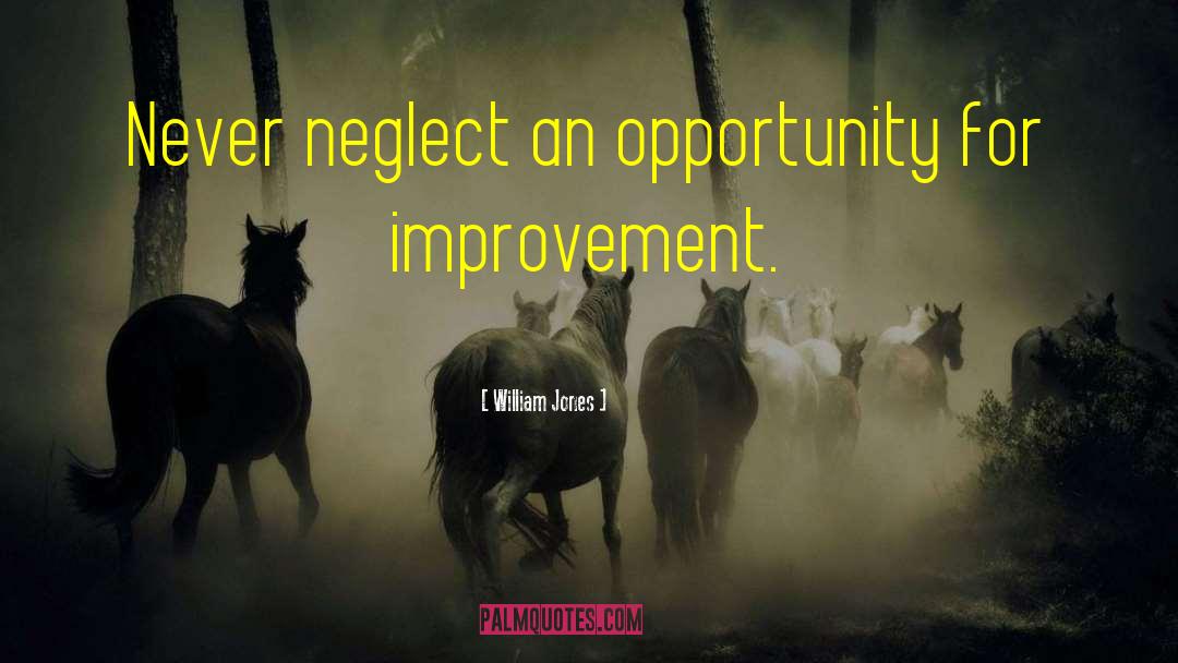William Jones Quotes: Never neglect an opportunity for
