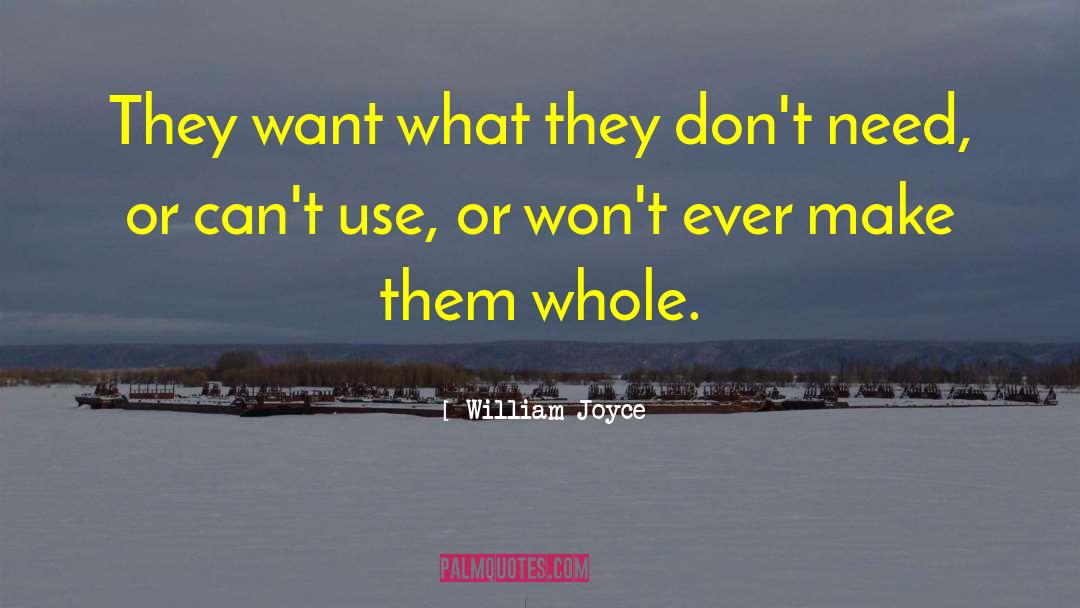 William Joyce Quotes: They want what they don't