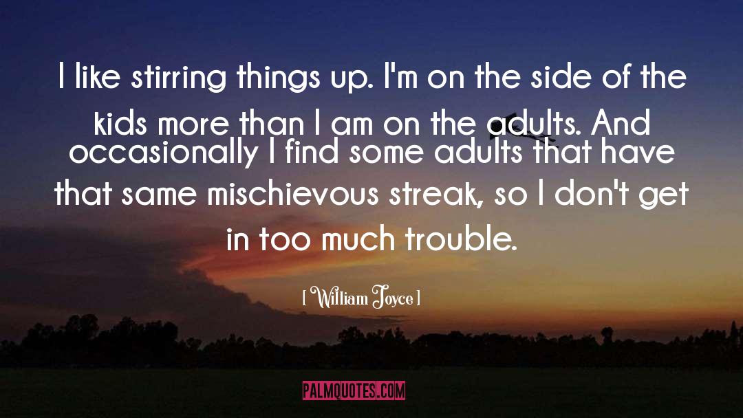 William Joyce Quotes: I like stirring things up.