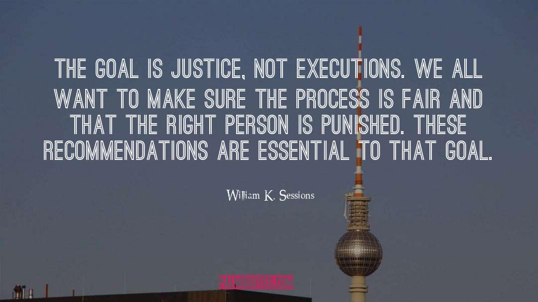William K. Sessions Quotes: The goal is justice, not