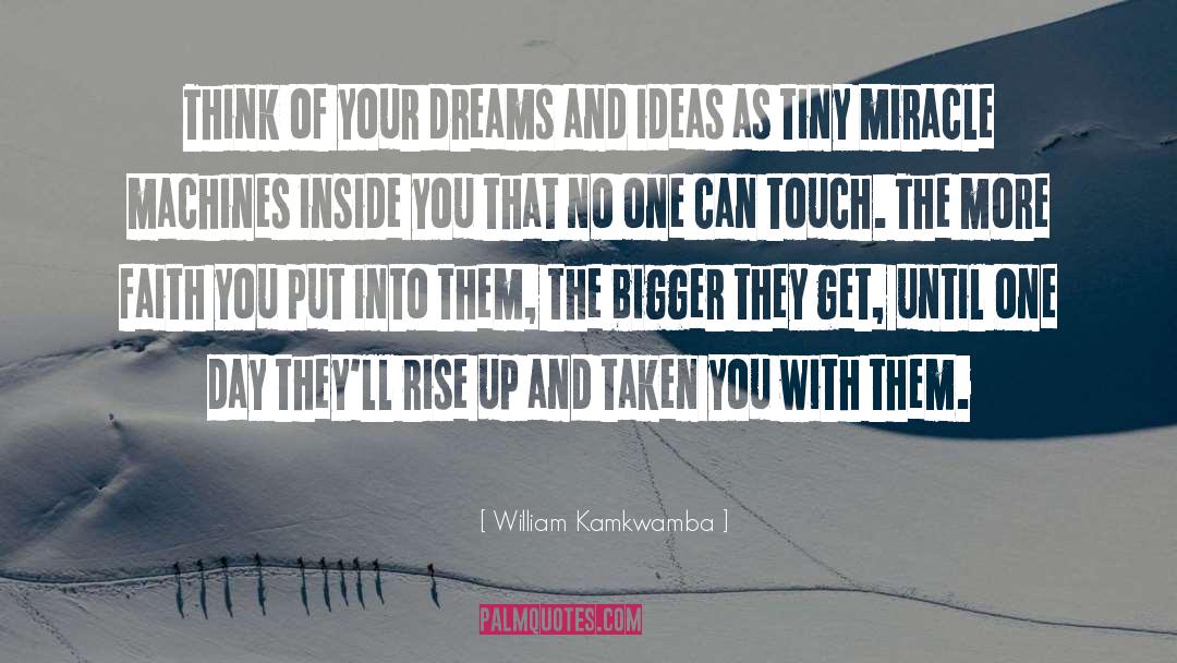 William Kamkwamba Quotes: Think of your dreams and