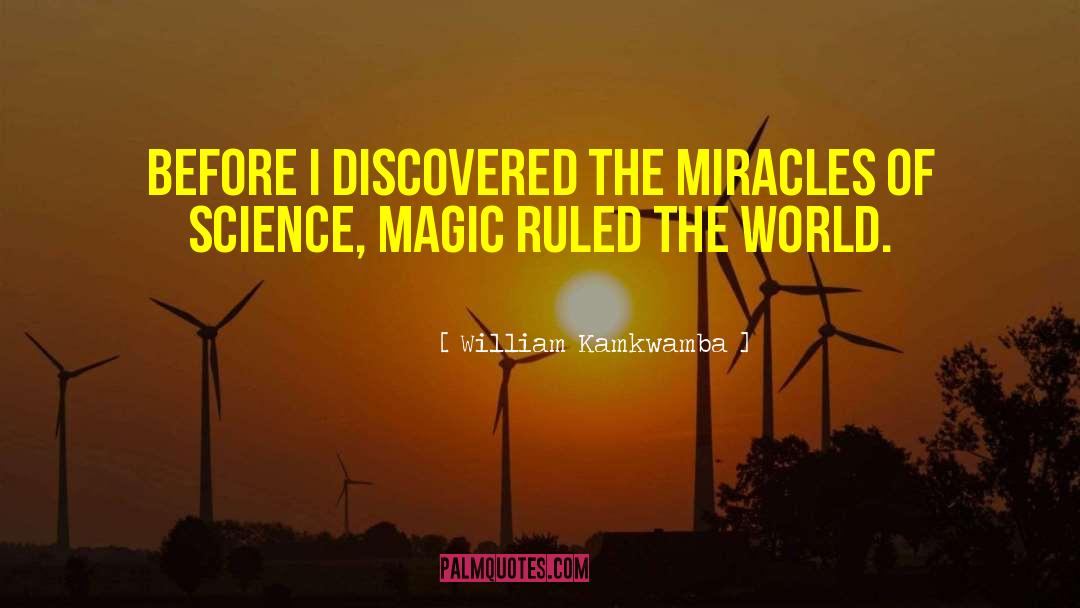 William Kamkwamba Quotes: BEFORE I DISCOVERED THE miracles