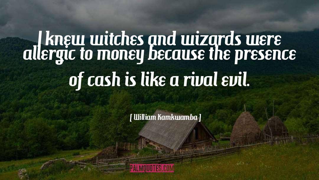 William Kamkwamba Quotes: I knew witches and wizards
