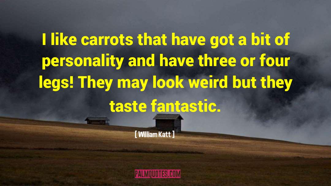William Katt Quotes: I like carrots that have