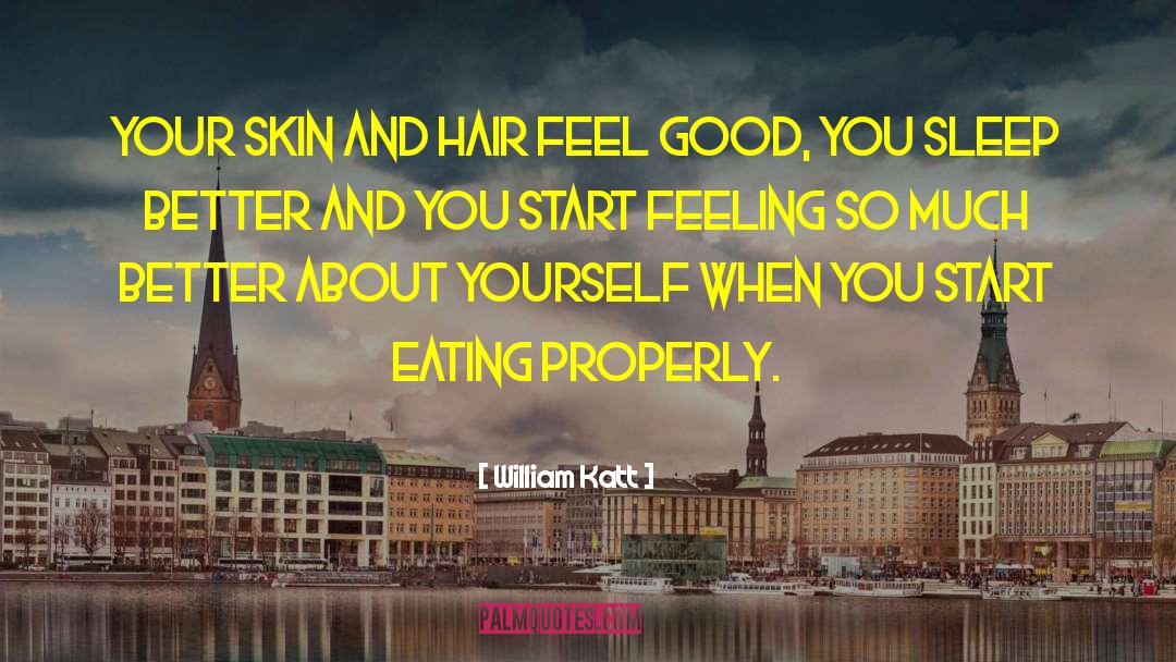 William Katt Quotes: Your skin and hair feel