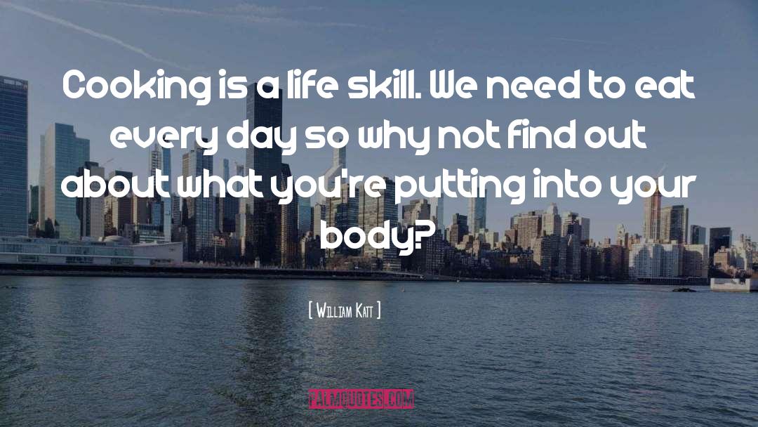 William Katt Quotes: Cooking is a life skill.