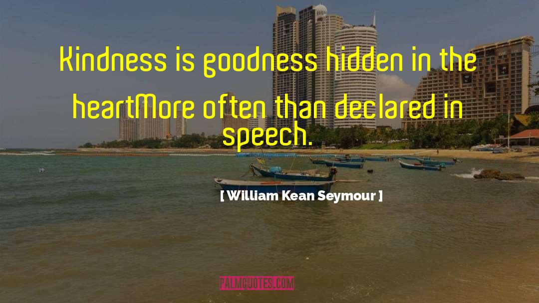 William Kean Seymour Quotes: Kindness is goodness hidden in