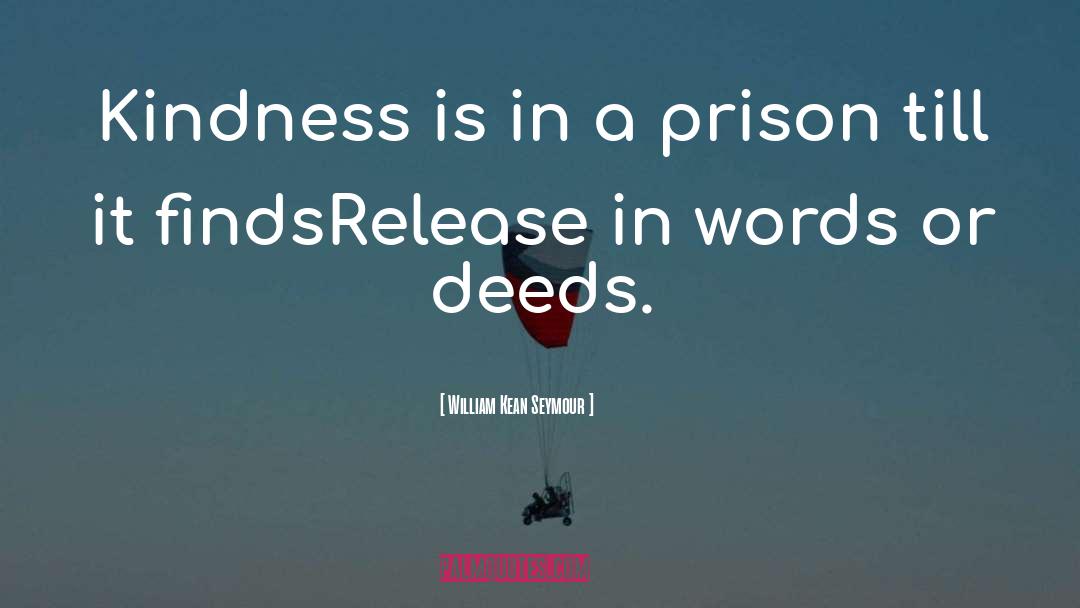 William Kean Seymour Quotes: Kindness is in a prison