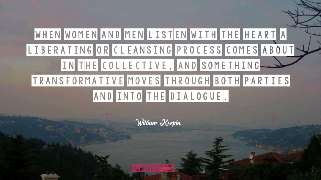 William Keepin Quotes: When women and men listen