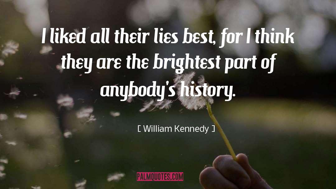 William Kennedy Quotes: I liked all their lies