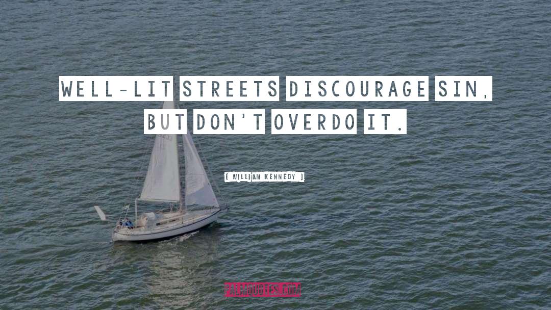 William Kennedy Quotes: Well-lit streets discourage sin, but