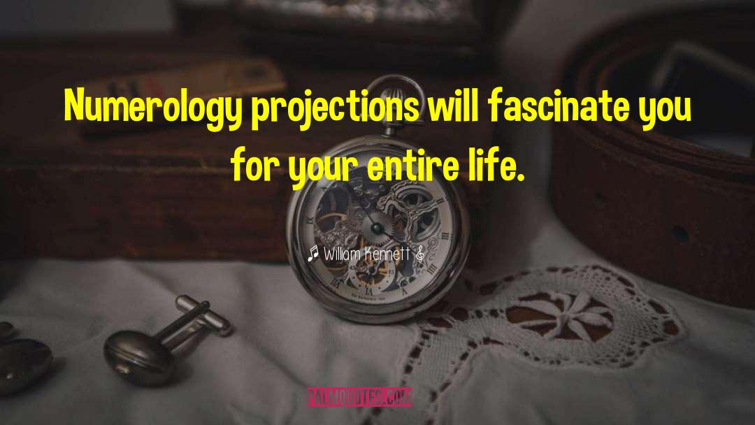 William Kennett Quotes: Numerology projections will fascinate you
