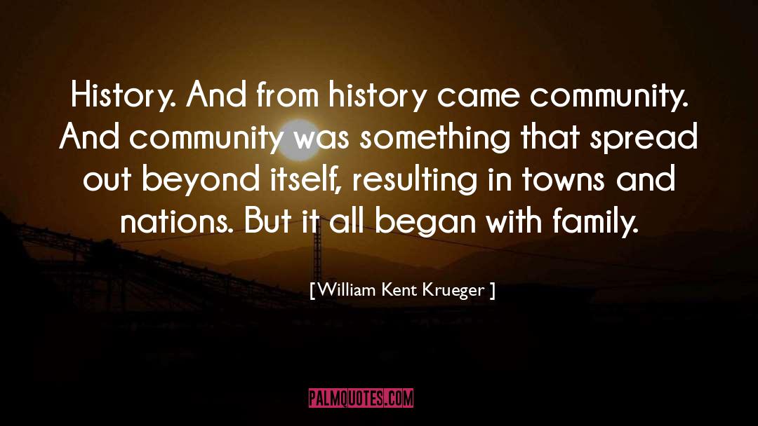 William Kent Krueger Quotes: History. And from history came
