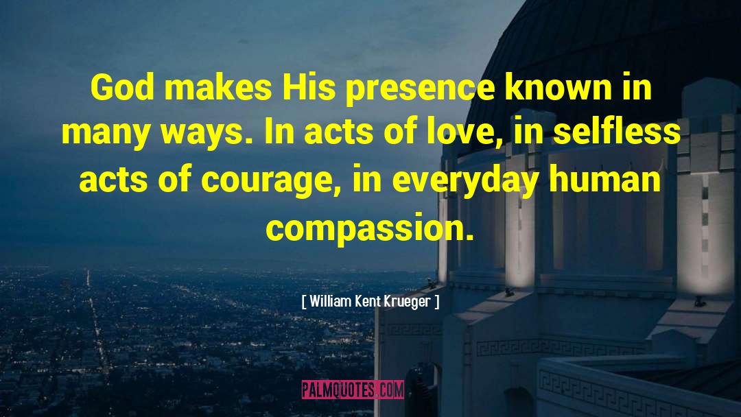 William Kent Krueger Quotes: God makes His presence known