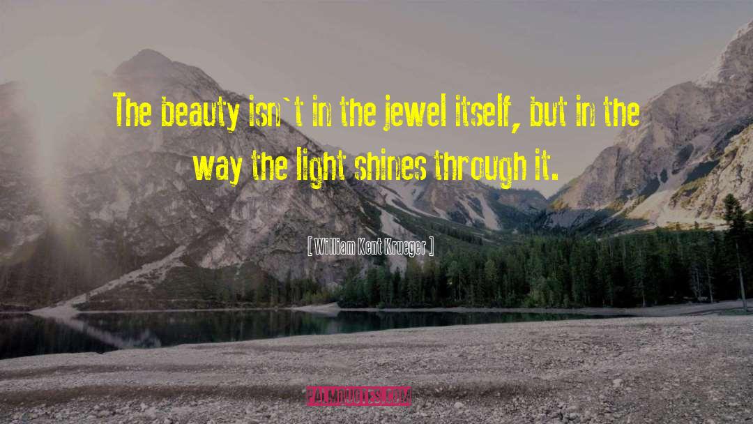 William Kent Krueger Quotes: The beauty isn't in the